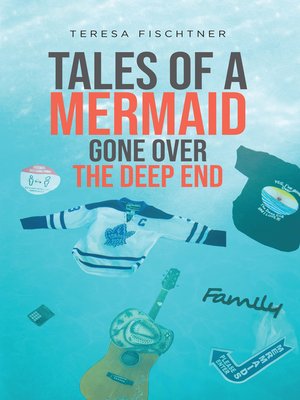 cover image of Tales of a Mermaid Gone Over the Deep End